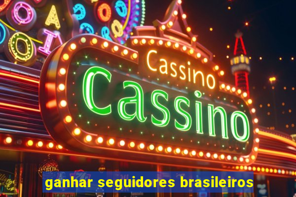 ganhar seguidores brasileiros